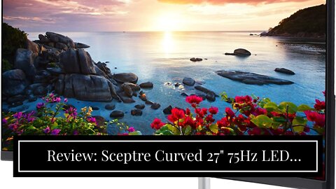 Review: Sceptre Curved 27" 75Hz LED Monitor HDMI VGA Build-In Speakers, EDGE-LESS Metal Black 2...