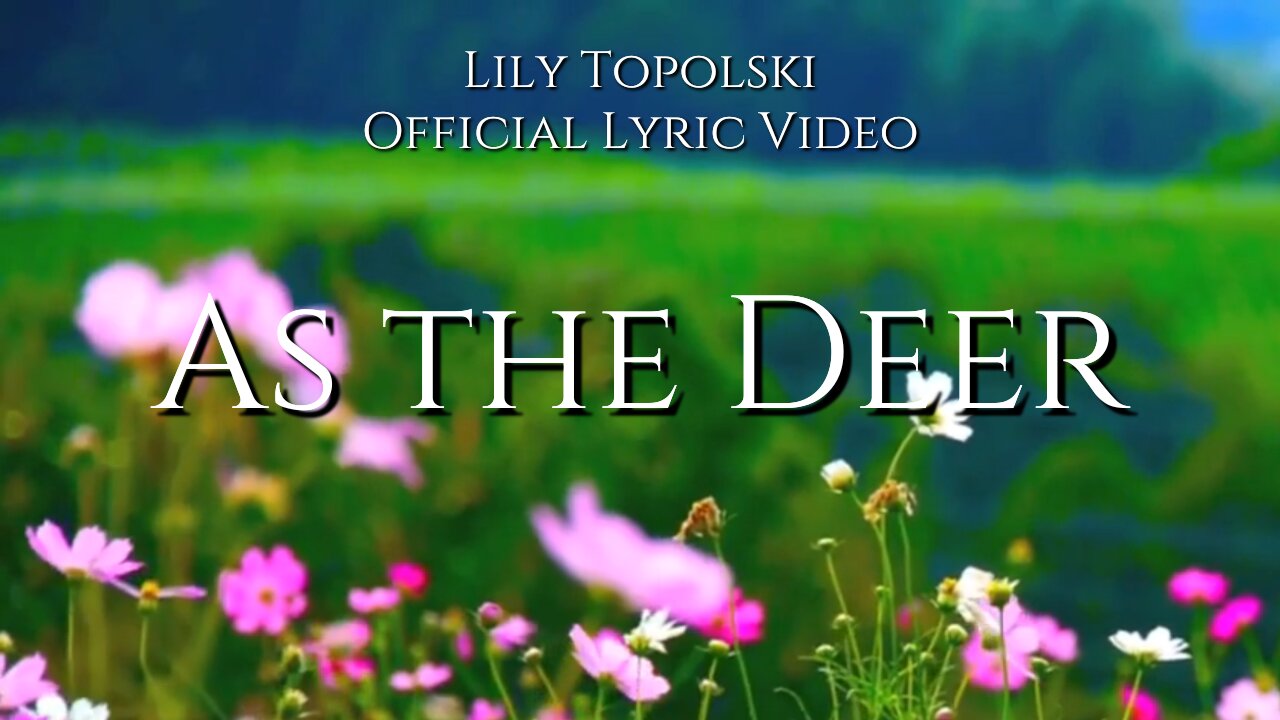 Lily Topolski - As the Deer (Official Lyric Video)