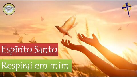 Espírito Santo - Respirai em mim !