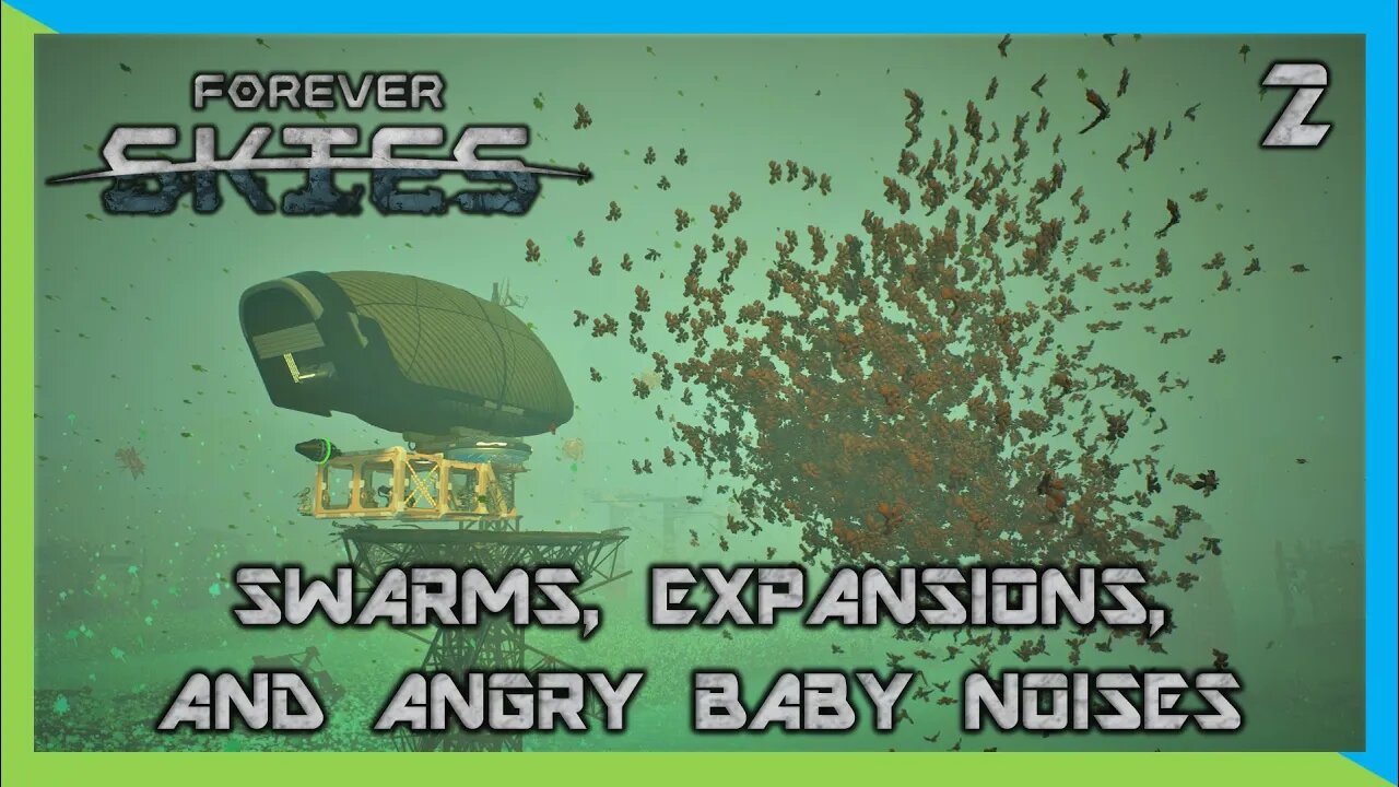 Swarms, Expansions, and Angry Baby Noises - Forever Skies | Ep 2