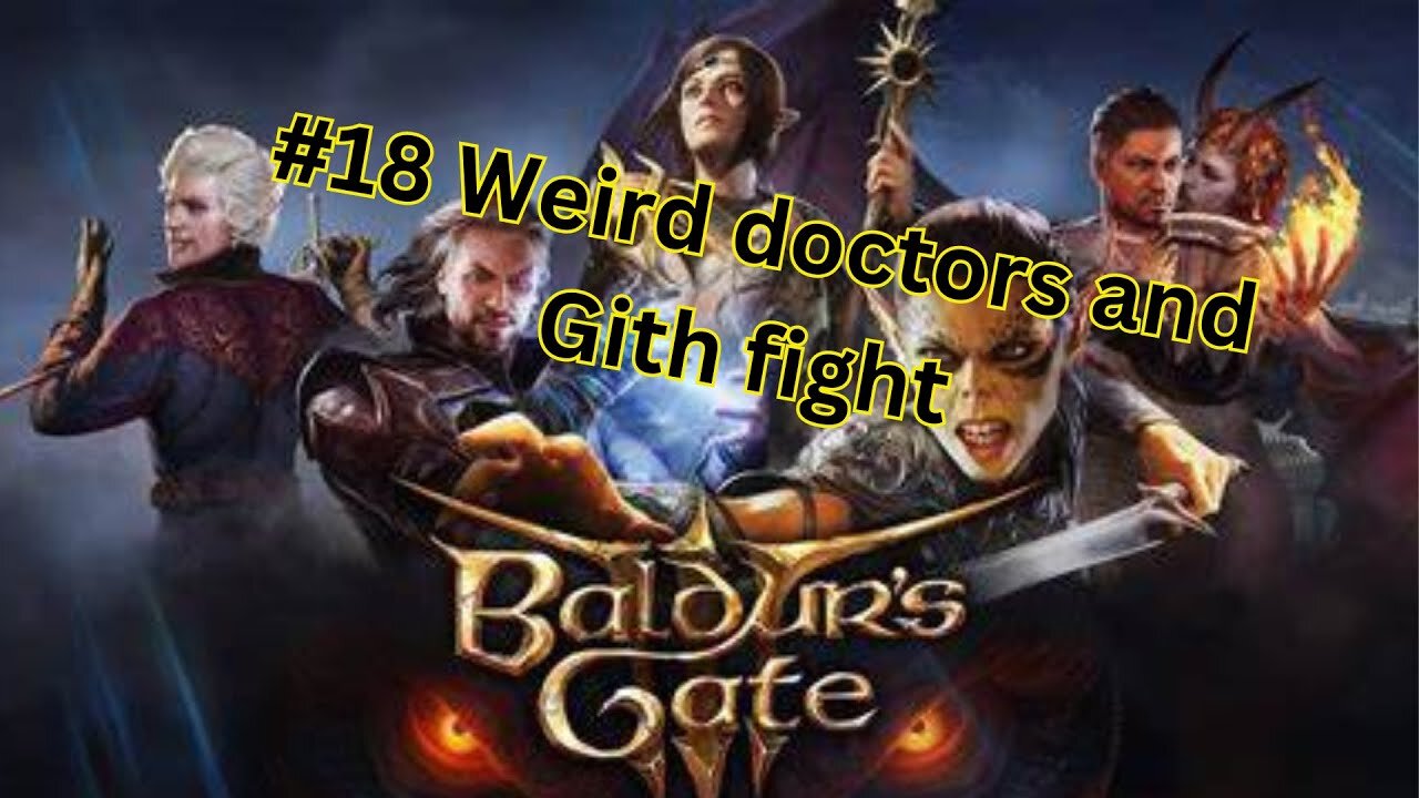 Baldurs Gate 3 :#18 Weird doctors and Gith fight