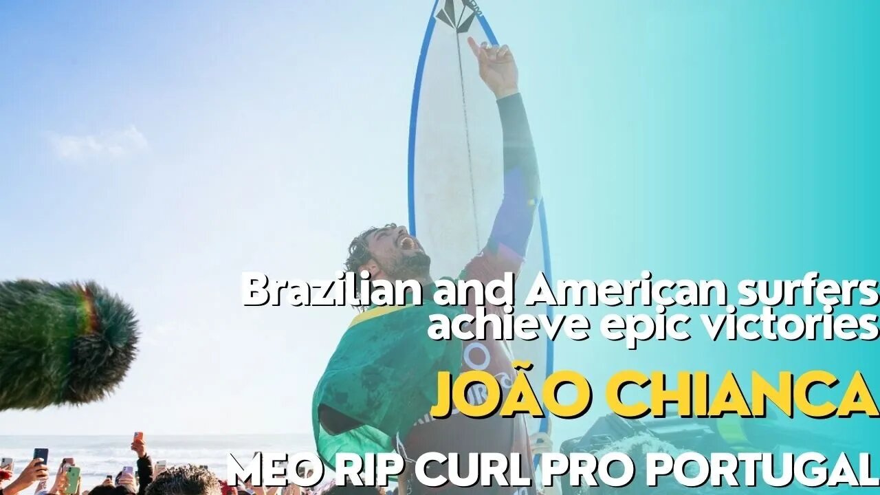 Brazilian and American surfers achieve epic victories at WSL Championship Tour in Portugal