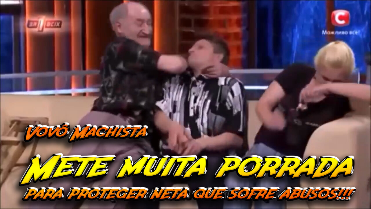 Vovô Machista mete muita porrada para defender neta