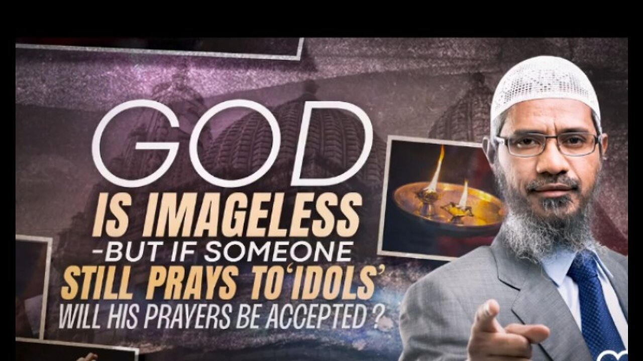 God is Imageless but if Someone Still Prays to 'Idols' will his Prayers be Accepted? - Dr Zakir Naik