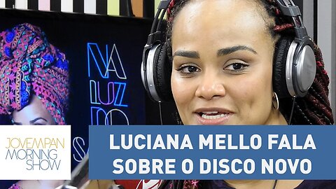 "Meu pai queria que eu cantasse samba", diz Luciana Mello sobre novo disco | Morning Show