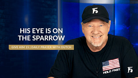 His Eye is On the Sparrow | Give Him 15: Daily Prayer with Dutch | October 3, 2024