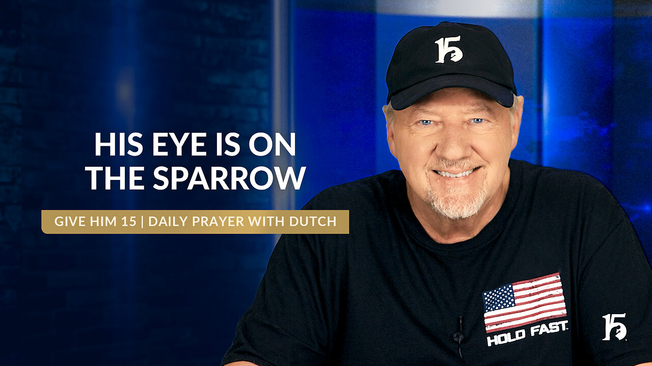 His Eye is On the Sparrow | Give Him 15: Daily Prayer with Dutch | October 3, 2024