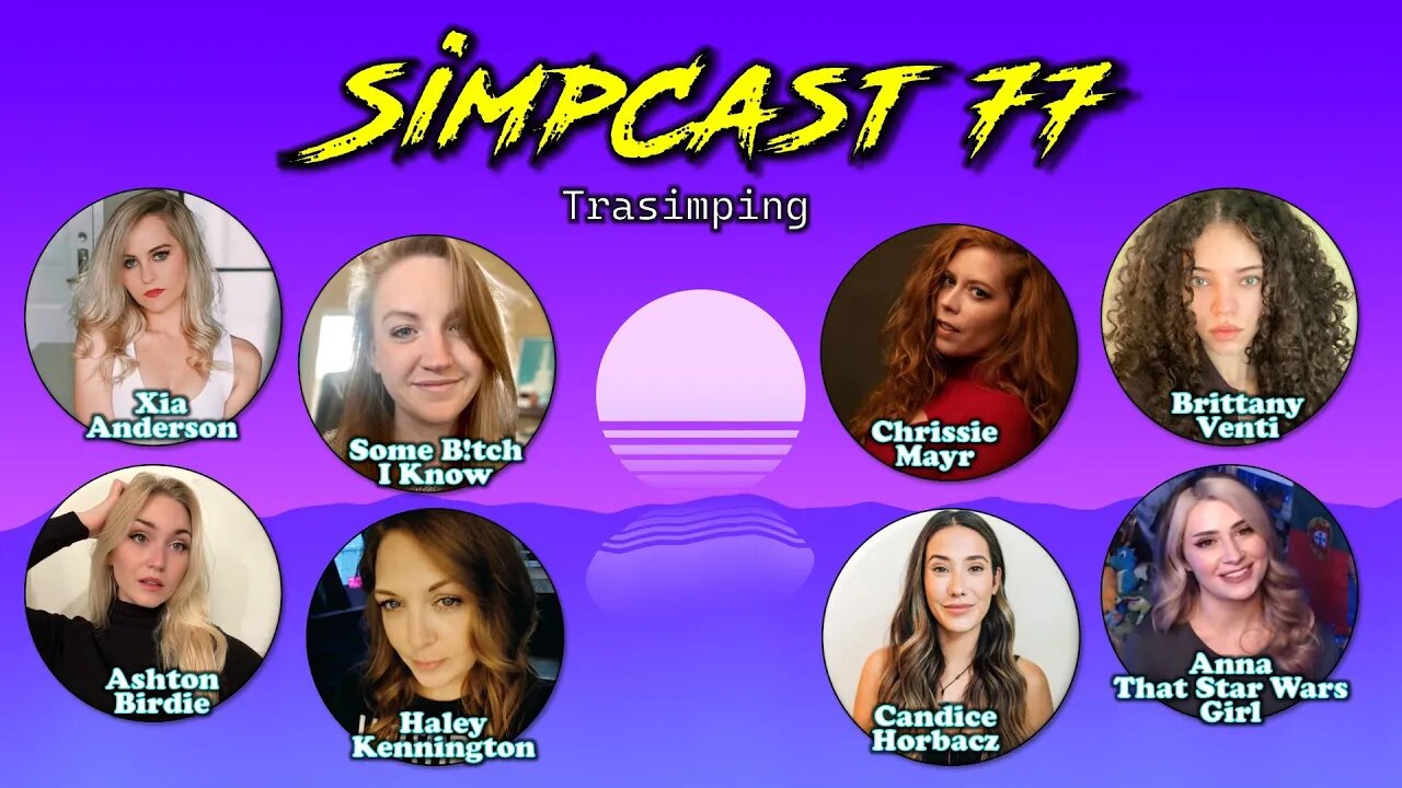 SimpCast 77 - Chrissie Mayr, Xia, Candice Horbacz, Brittany Venti, Anna TSWG, Ashton, Haley, Lauren