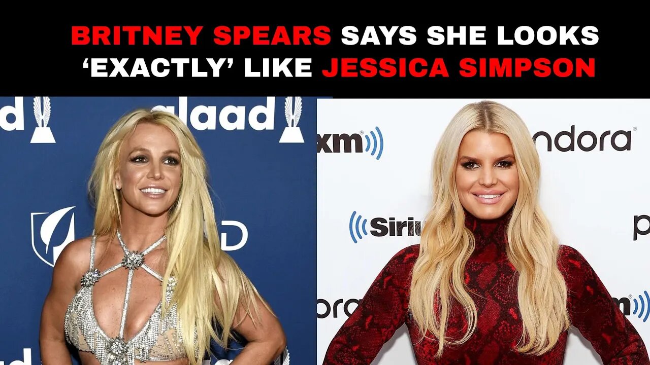 Britney Spears Says She Looks ‘Exactly’ Like Jessica Simpson