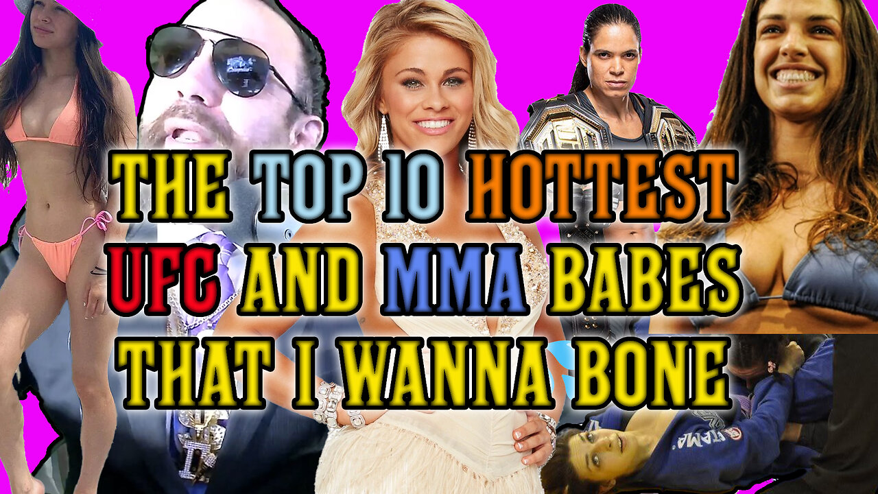 The Top 10 Hottest UFC and MMA Babes That I Wanna Bone | An Introspective Look