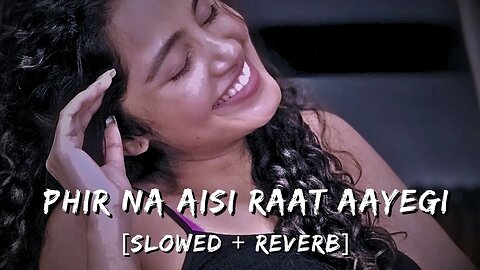 Phir Na Aisi Raat Aayegi - Arijit Singh [ Slowed × Reverb ] #slowedandreverb