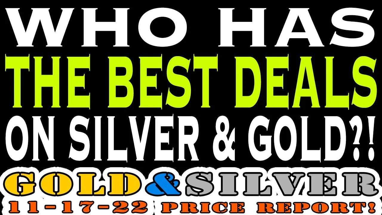 Who Has The Best Deals On Silver & Gold 11/17/22 Gold & Silver Price Report