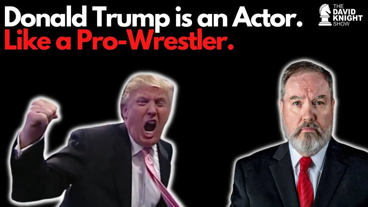 Donald Trump is an Actor....Like a Pro-Wrestler! - David Knight