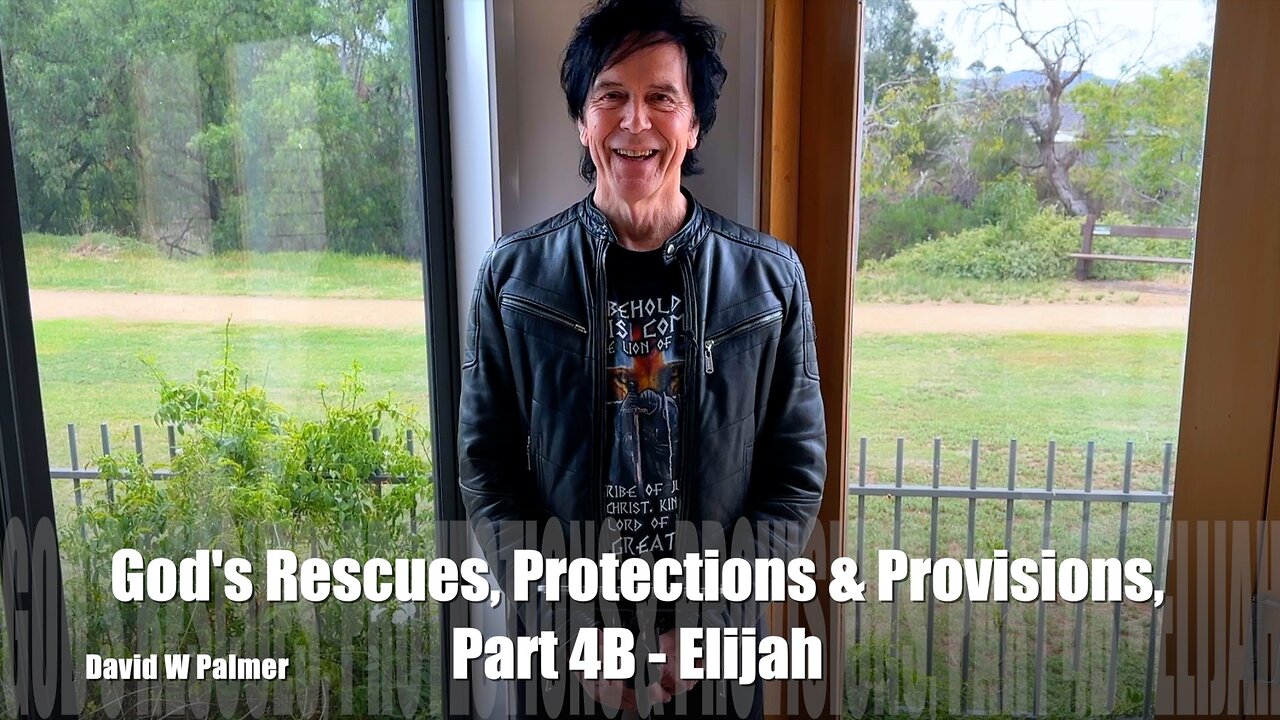 God's Rescues, Protections, and Provision, Part 4B: ELIJAH - what Jesus Said - David W Palmer (2023)