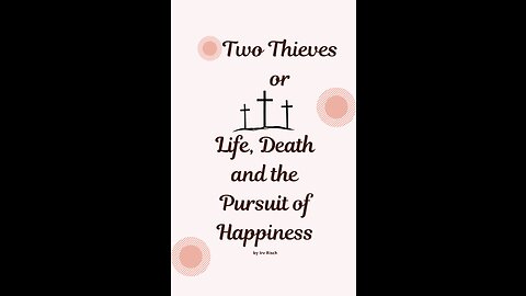 Two Thieves or Life, Death, and the pursuit of Happiness