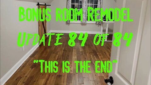 Bonus Room Remodel: Project 06 Update 84 of 84 - This Is The End