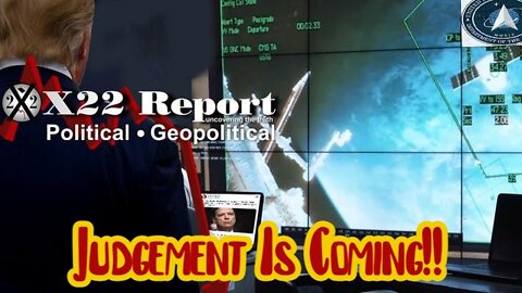 X22 Report: Judgement Is Coming!!