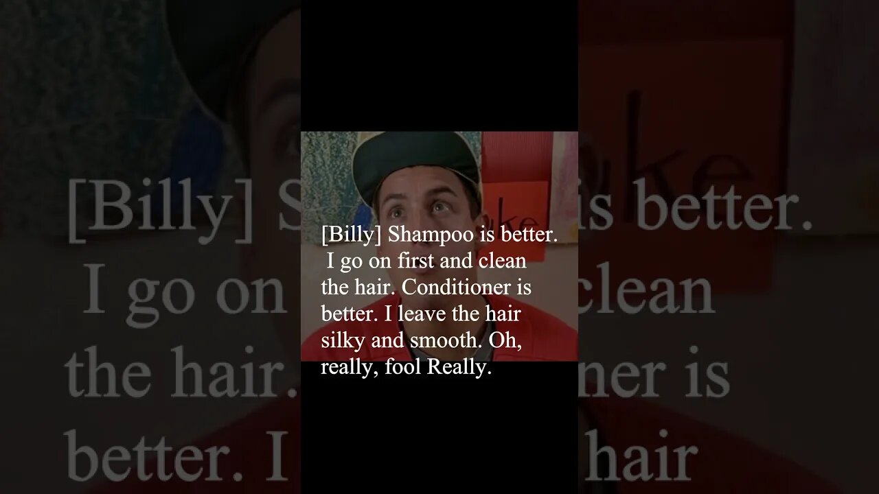 Billy Madison Quote - Shampoo is better...