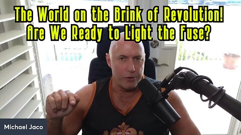 Michael Jaco Drops Bombshell: The World on the Brink of Revolution – Are We Ready to Light the Fuse?