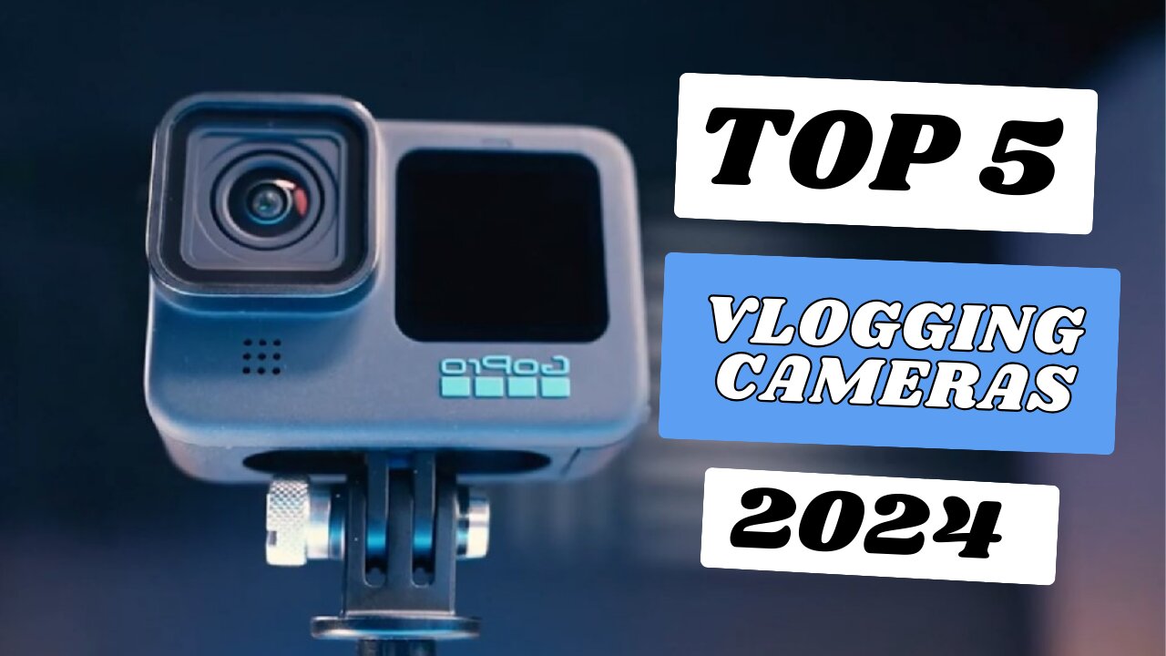 Top 5 Best Vlogging Cameras of [2024]