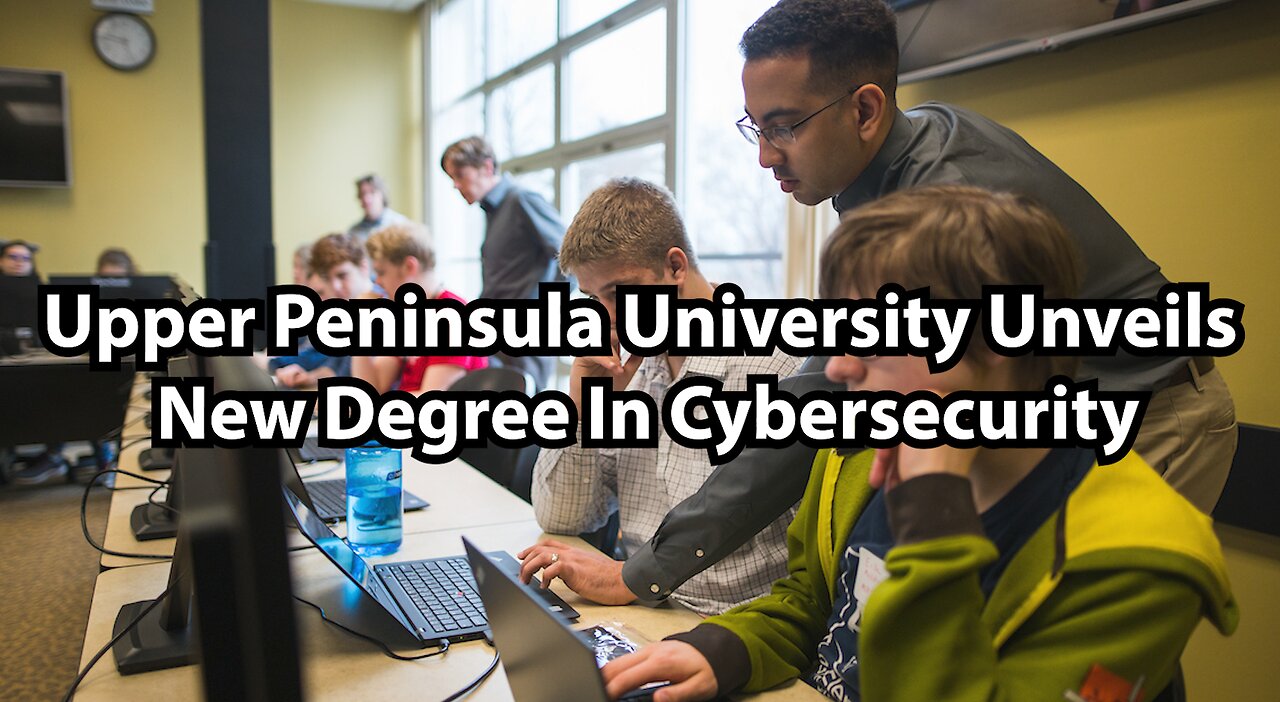 Upper Peninsula University Unveils New Degree In Cybersecurity