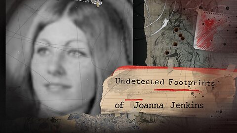 Undetected Footprints of Joanna Marie Jenkins !