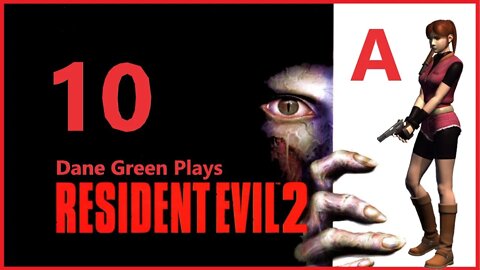 Dane Green Plays Resident Evil 2 (1998) Claire A - Part 10