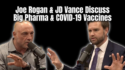 Joe Rogan & JD Vance Discuss Big Pharma & COVID-19 Vaccines