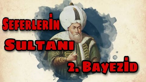 Osmanlı tahtının güçlü hükümdarları: Sultan 2. Bayezid