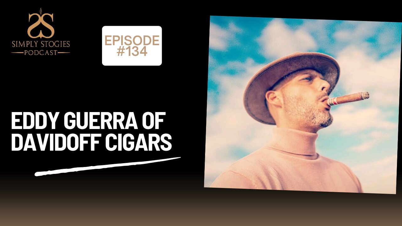 Episode 134: Eddy Guerra of Davidoff Cigars