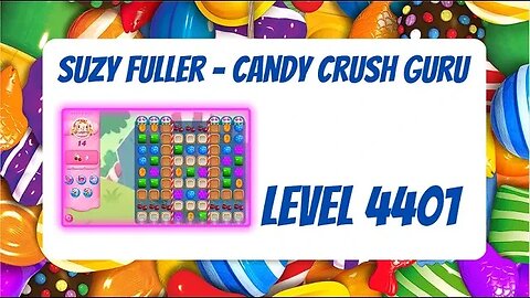 Candy Crush Level 4401 Talkthrough, 14 Moves 0 Boosters by Suzanne Fuller, Your Candy Crush Guru