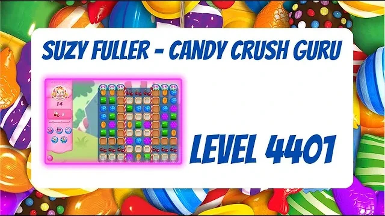 Candy Crush Level 4401 Talkthrough, 14 Moves 0 Boosters by Suzanne Fuller, Your Candy Crush Guru