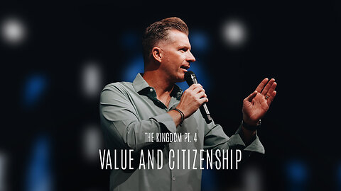 The Kingdom Pt. 4: Value and Citizenship