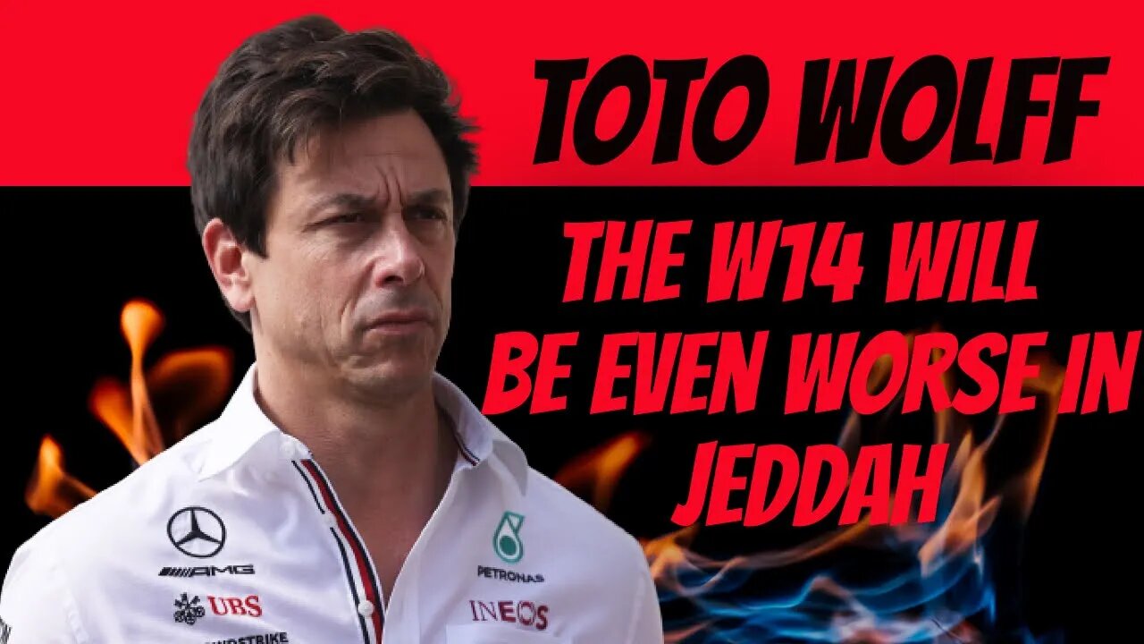 Toto Wolff the W14 could be even worse in jeddah