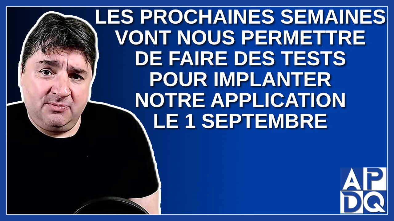 Les prochaines semaines vont nous permettre de faire des tests avec l'application pour l'implanter.