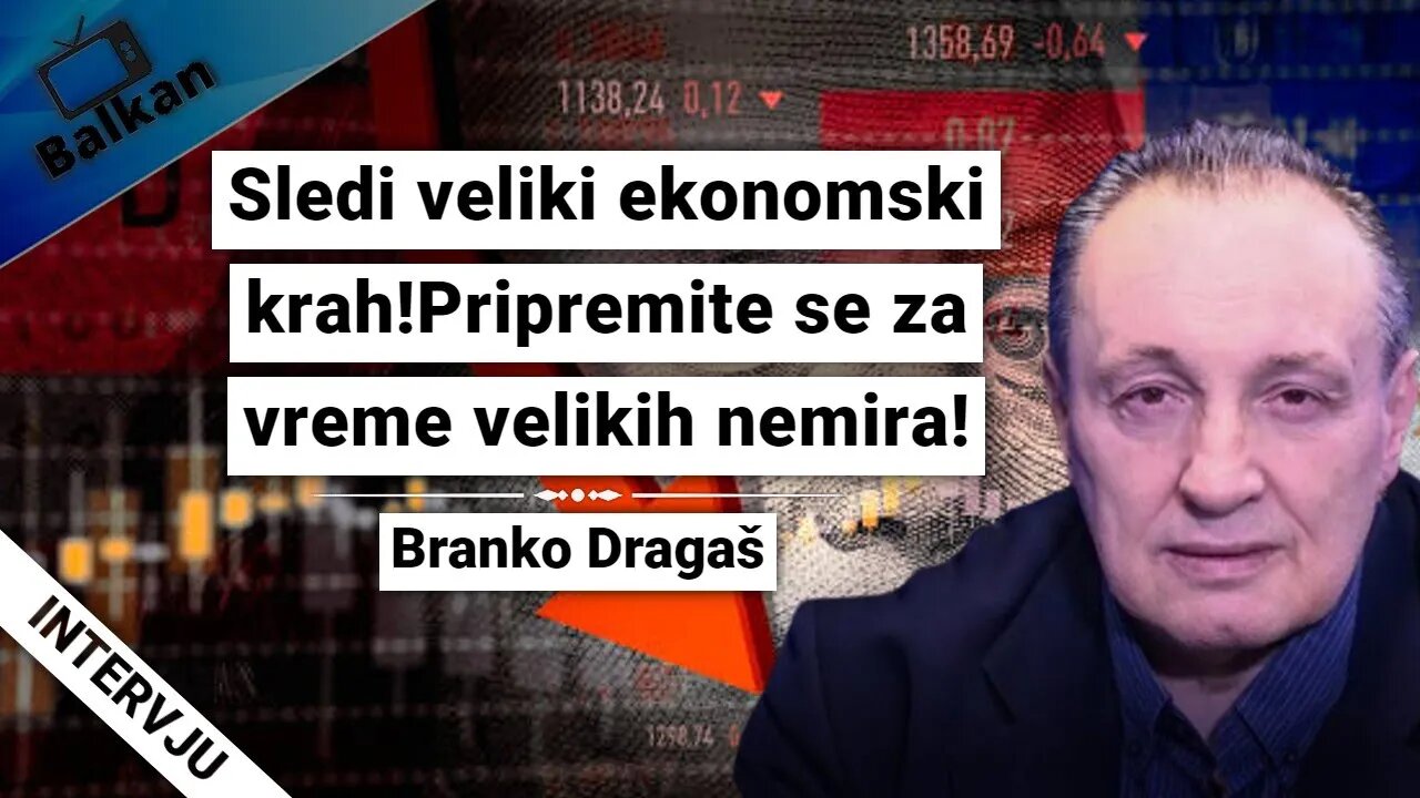 Branko Dragaš-Sledi veliki ekonomski krah!Pripremite se za vreme velikih nemira!