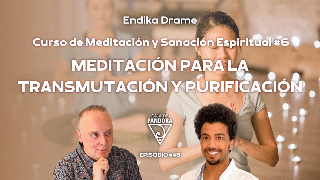 Capitulo 6: Meditación para la Transmutación y Purificación con Endika Drame