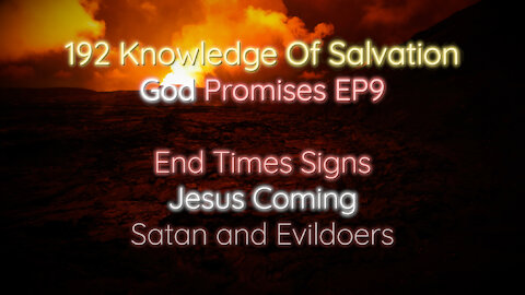 192 Knowledge Of Salvation - God Promises EP9 - End Times Signs, Jesus Coming, Satan and Evildoers