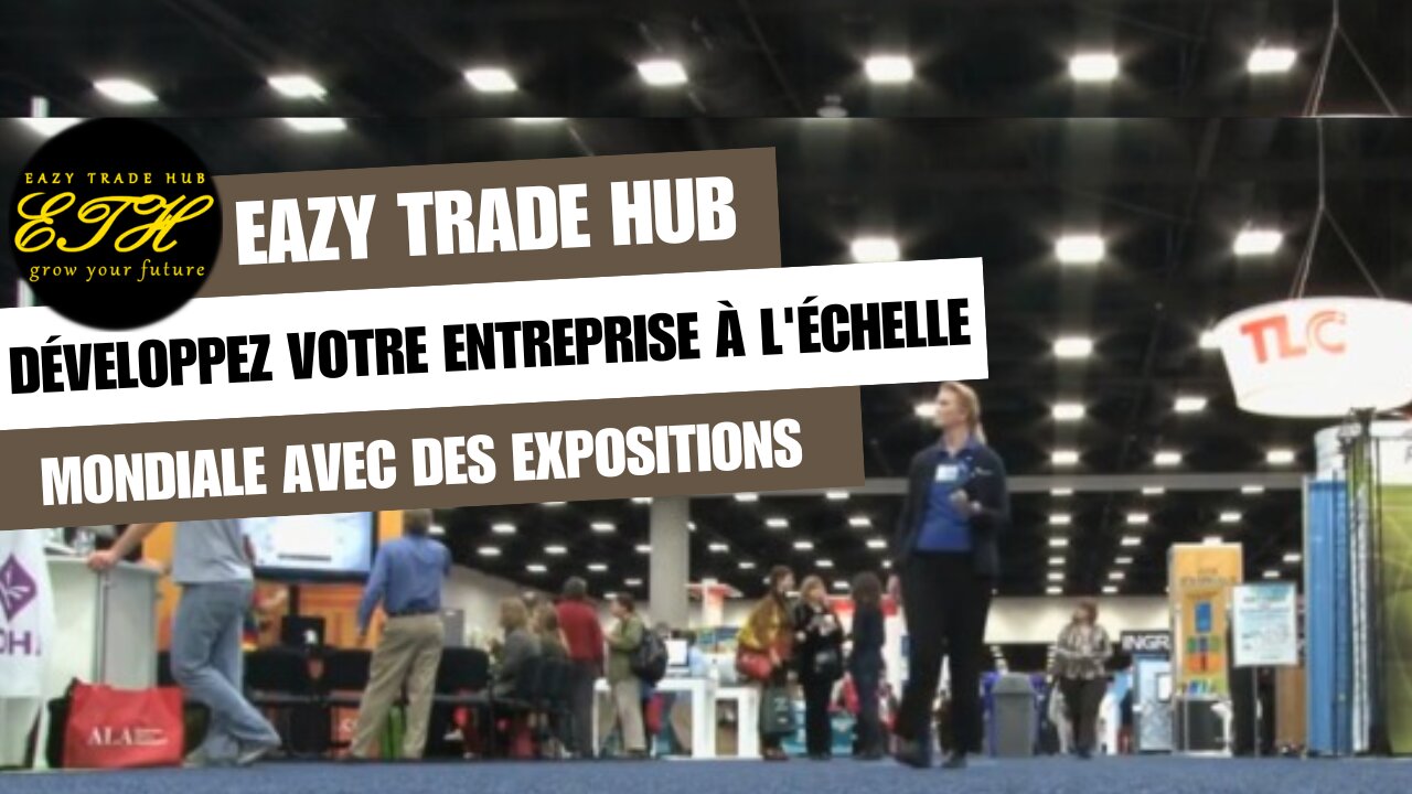 Conquérir les foules et les contrats : les expositions internationales simplifiées avec EazyTradeHub