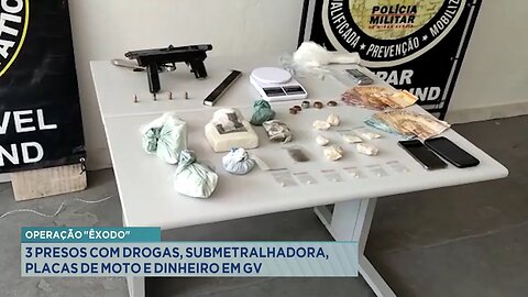 Operação Êxodo: 3 Presos com Drogas, Submetralhadora, Placas de Moto e Dinheiro em GV.