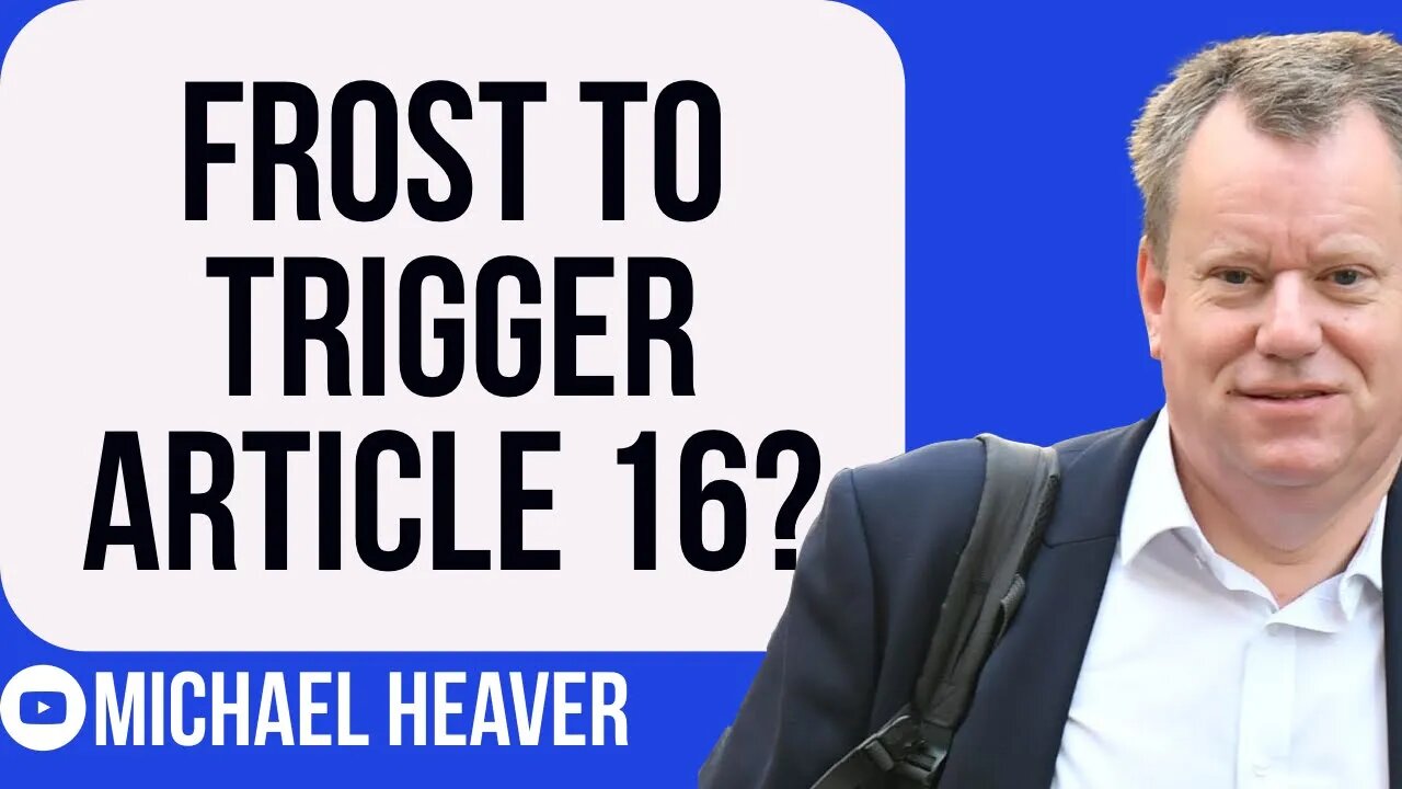 Frost Sending Brussels WARNING On EU Deal - TRIGGER Article 16?