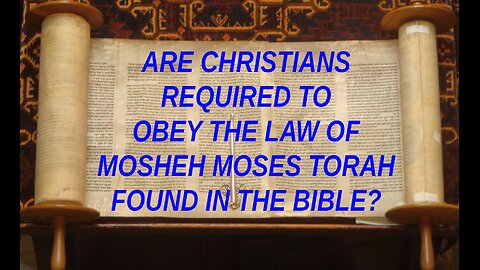 Are christians required to obey the law of mosheh moses torah found in the Bible today? 2024