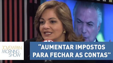Denise: “Temer precisa aumentar impostos para fechar as contas” | Morning Show