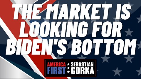 The market is looking for Biden's bottom. Boris Epshteyn with Sebastian Gorka on AMERICA First