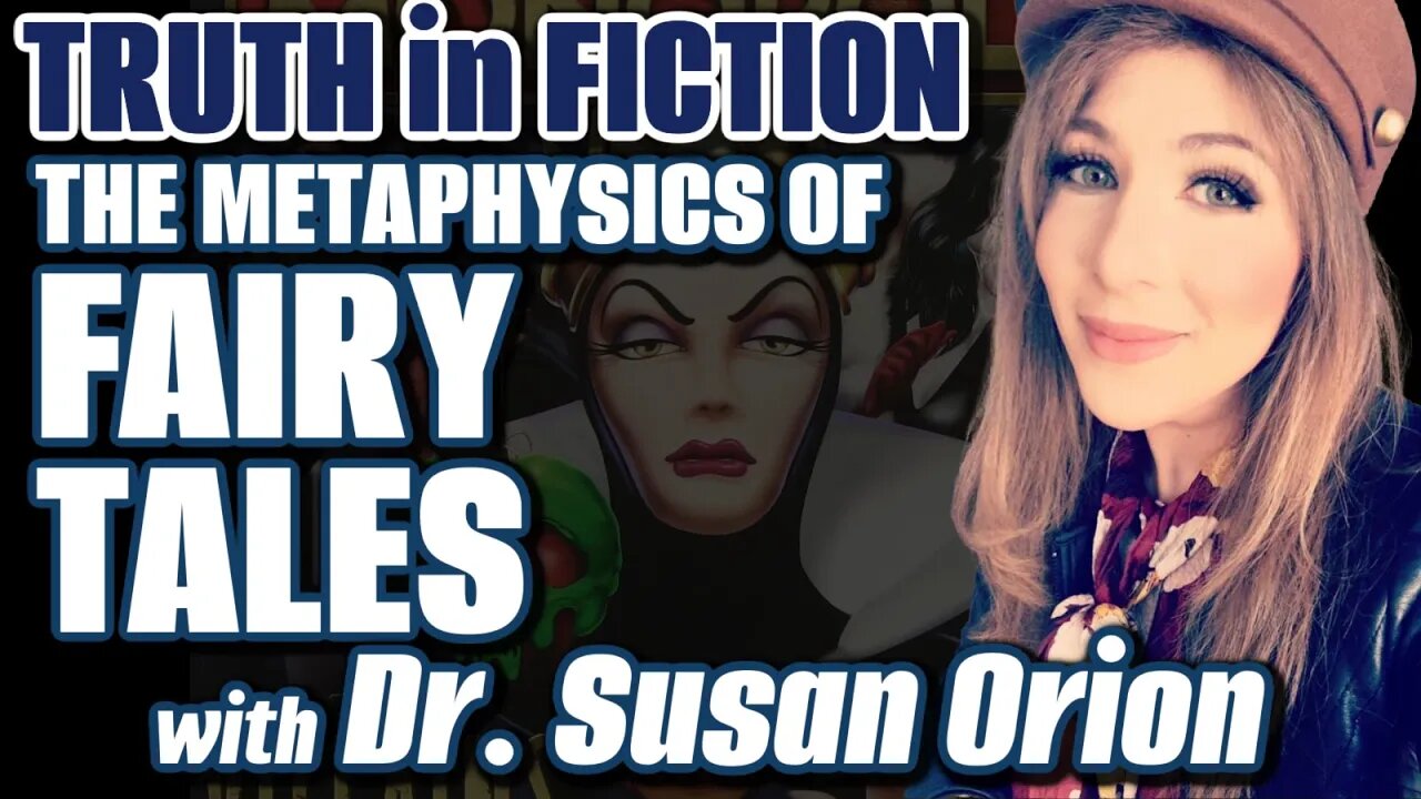 Truth in Fiction: The Metaphysics of Fairy Tales with Dr. Susan Orion