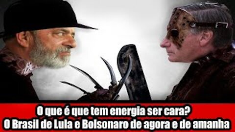 O que é que tem energia ser cara? O Brasil de Lula e Bolsonaro de agora e de amanha