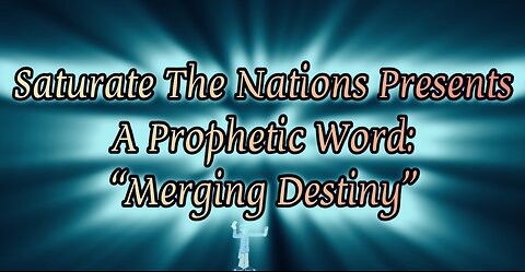 Prophetic Word: "Merging Destiny"