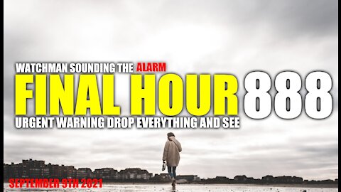 FINAL HOUR 888 - URGENT WARNING DROP EVERYTHING AND SEE - WATCHMAN SOUNDING THE ALARM