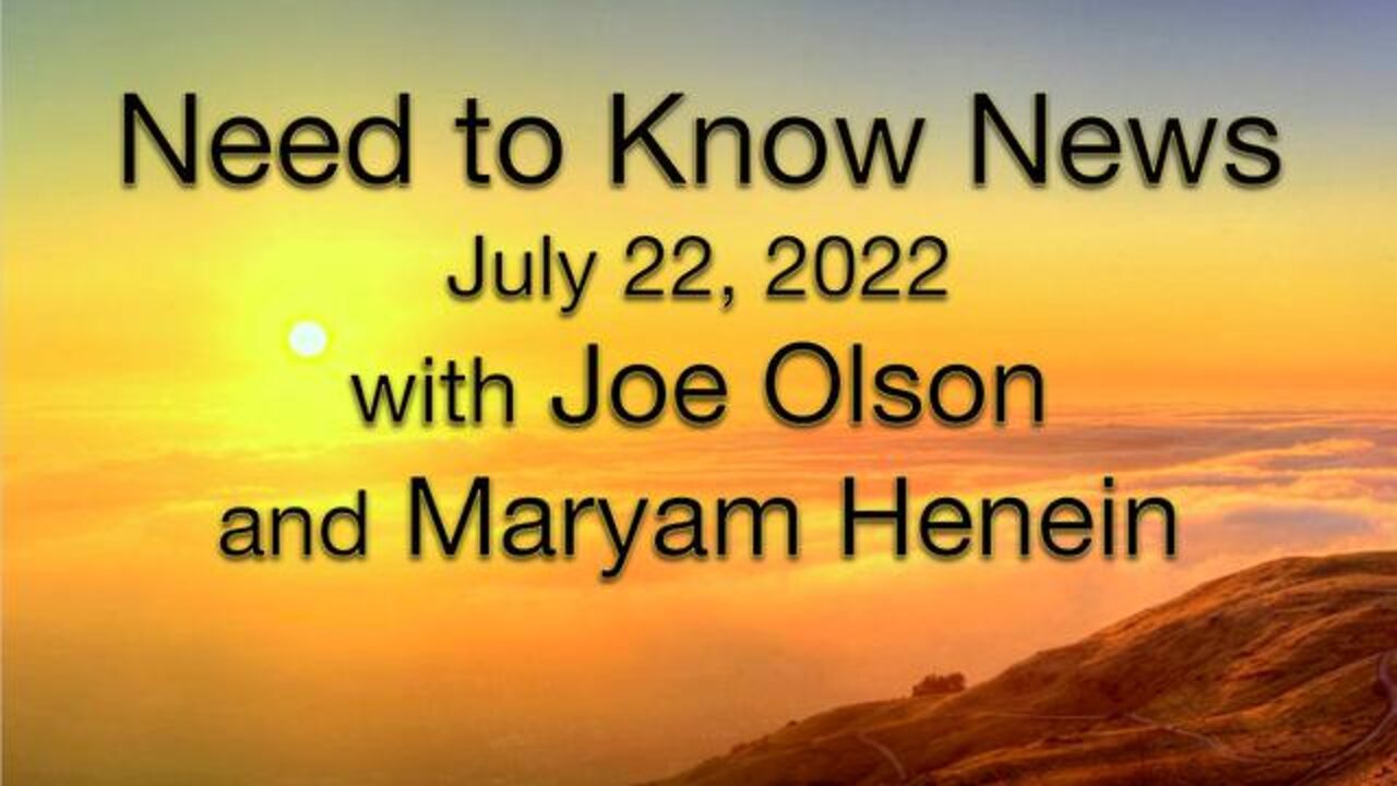 Need to Know News (22 July 2022) with Joe Olson and Maryam Henein