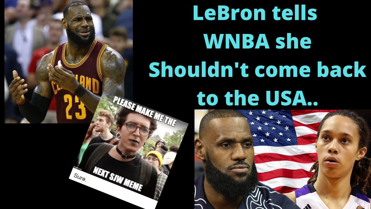 LeBron tells Griner she Shouldn't even come back!